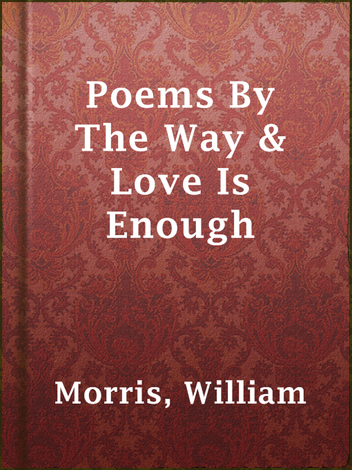 Title details for Poems By The Way & Love Is Enough by William Morris - Wait list